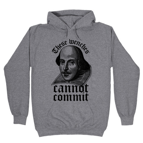 These Wenches Cannot Commit Hooded Sweatshirt