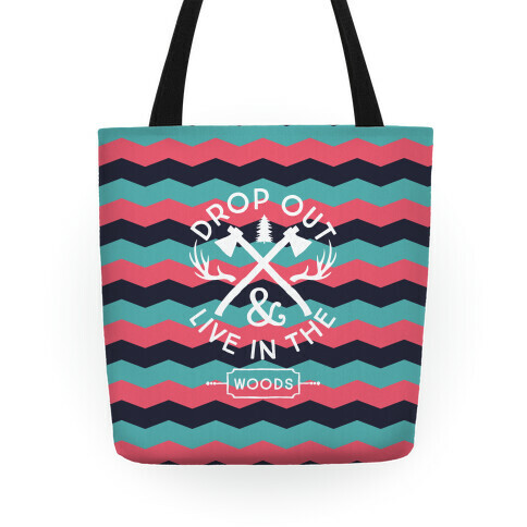 Drop Out And Live In The Woods Tote