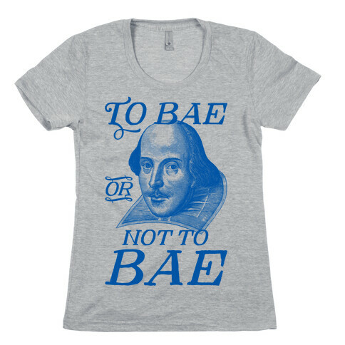 To Bae Or Not To Bae Womens T-Shirt