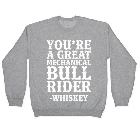 You're a Great Mechanical Bull Rider -Whiskey Pullover