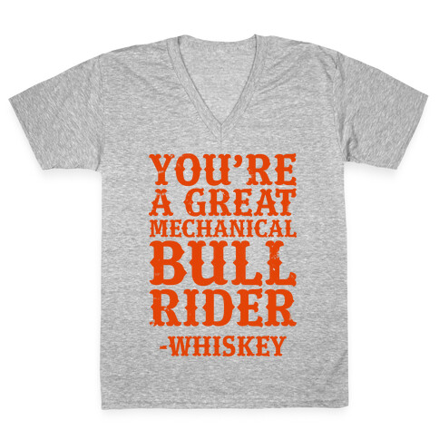 You're a Great Mechanical Bull Rider -Whiskey V-Neck Tee Shirt