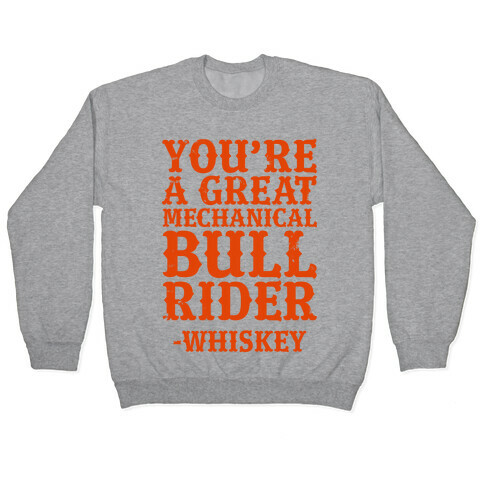 You're a Great Mechanical Bull Rider -Whiskey Pullover