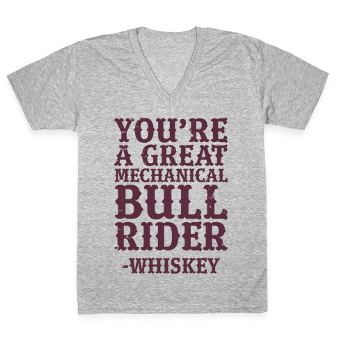 You're a Great Mechanical Bull Rider -Whiskey V-Neck Tee Shirt