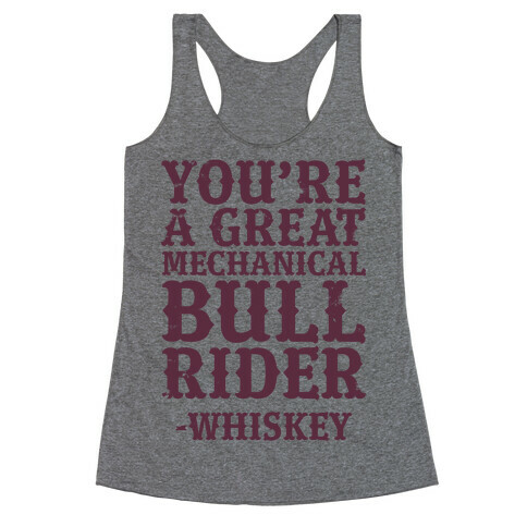 You're a Great Mechanical Bull Rider -Whiskey Racerback Tank Top