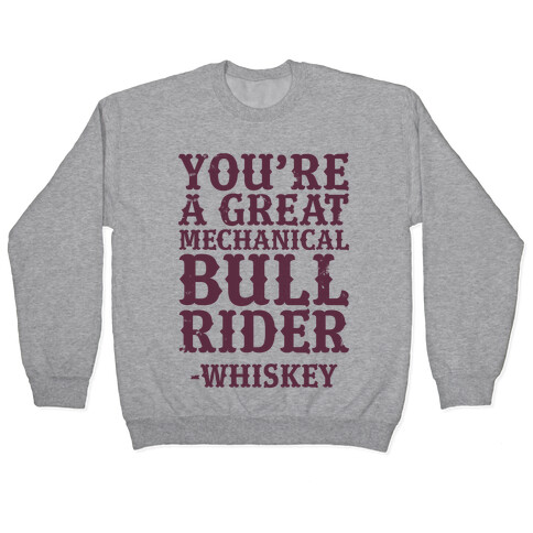 You're a Great Mechanical Bull Rider -Whiskey Pullover