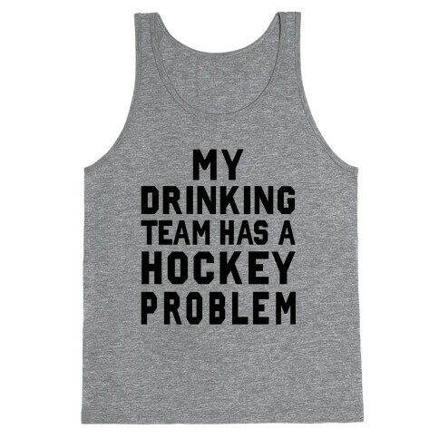 My Drinking Team has a Hockey Problem Tank Top