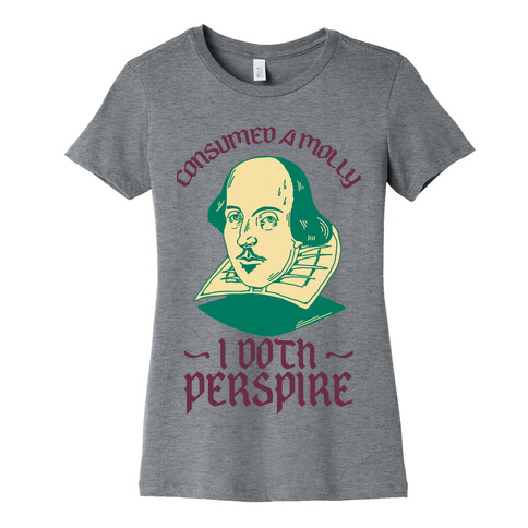 Consumed a Molly I Doth Perspire Womens T-Shirt