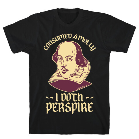 Consumed a Molly I Doth Perspire T-Shirt