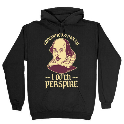 Consumed a Molly I Doth Perspire Hooded Sweatshirt