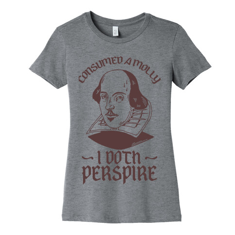 Consumed a Molly I Doth Perspire Womens T-Shirt