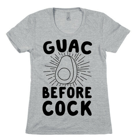 Guac Before Cock Womens T-Shirt