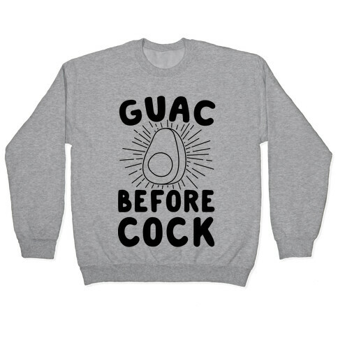 Guac Before Cock Pullover