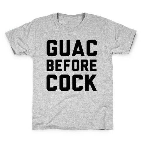 Guac Before Cock Kids T-Shirt