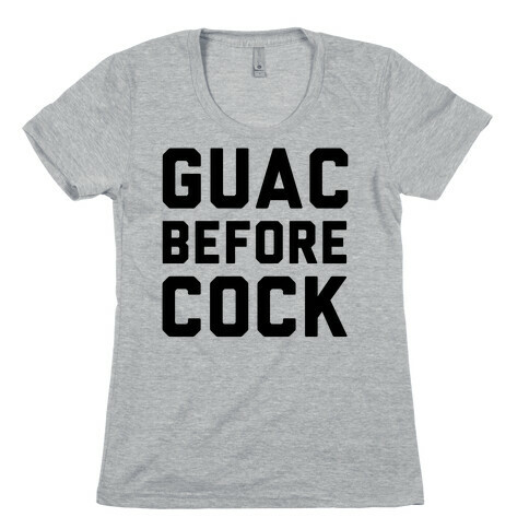 Guac Before Cock Womens T-Shirt