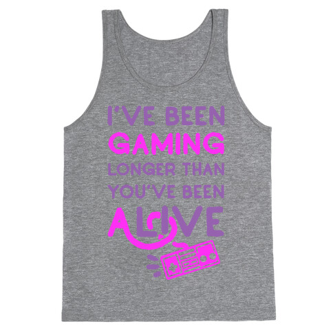 I've Been Gaming Longer Than You've Been Alive Tank Top