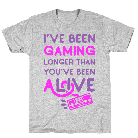 I've Been Gaming Longer Than You've Been Alive T-Shirt
