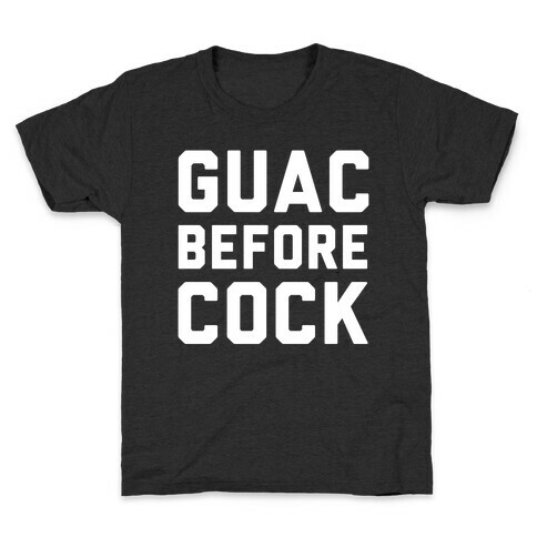 Guac Before Cock Kids T-Shirt