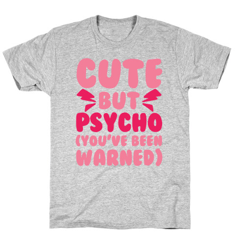 Cute But Psycho (You've Been Warned) T-Shirt