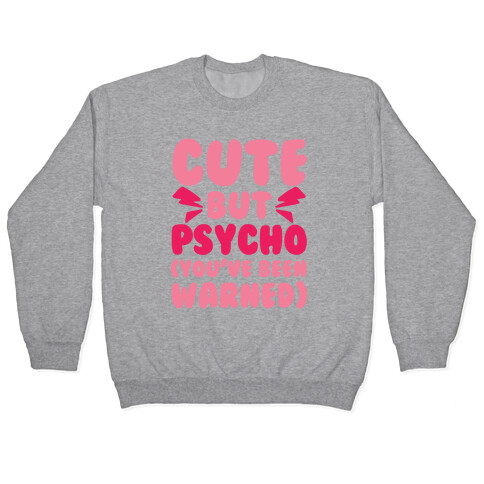 Cute But Psycho (You've Been Warned) Pullover