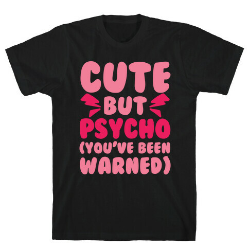 Cute But Psycho (You've Been Warned) T-Shirt