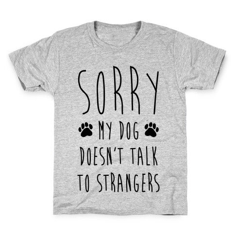 Sorry My Dog Doesn't Talk To Stranger Kids T-Shirt