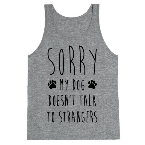 Sorry My Dog Doesn't Talk To Stranger Tank Top