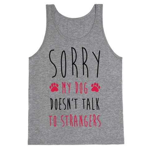 Sorry My Dog Doesn't Talk To Stranger Tank Top