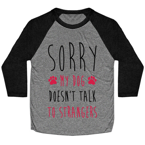 Sorry My Dog Doesn't Talk To Stranger Baseball Tee