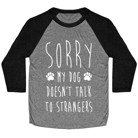 Sorry My Dog Doesn't Talk To Stranger Baseball Tee