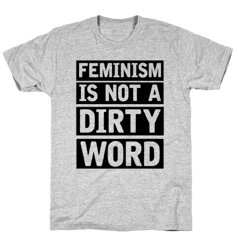 Feminism Is Not A Dirty Word T-Shirt