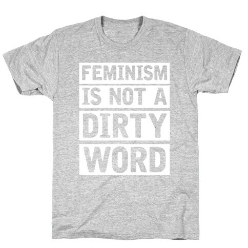 Feminism Is Not A Dirty Word T-Shirt