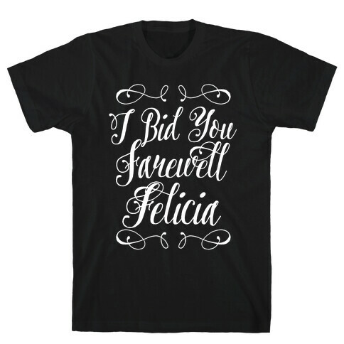 I Bid You Farewell Felicia T-Shirt