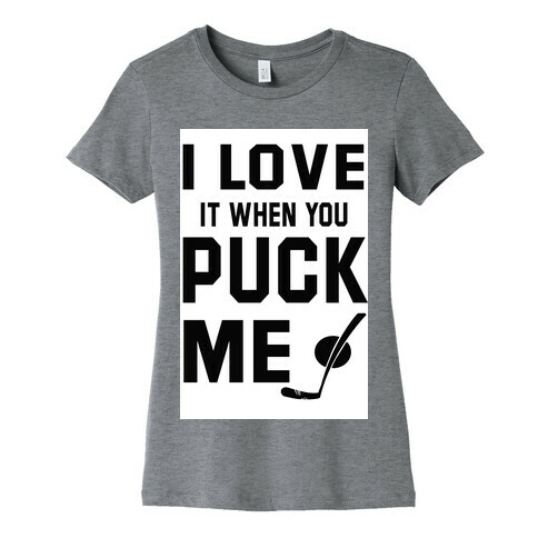 I Love It When You Puck Me (tank) Womens T-Shirt