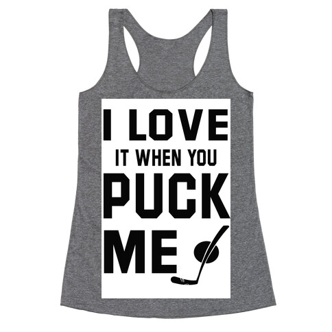 I Love It When You Puck Me (tank) Racerback Tank Top