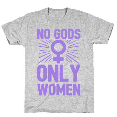 No Gods Only Women T-Shirt