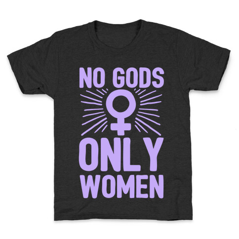 No Gods Only Women Kids T-Shirt