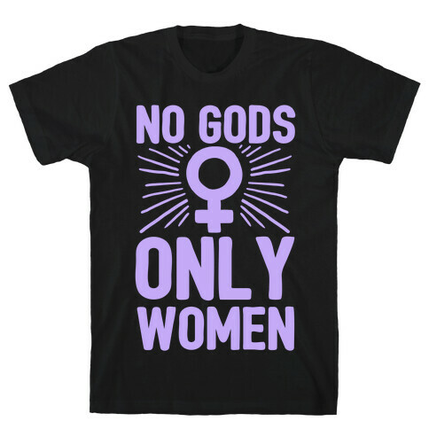 No Gods Only Women T-Shirt