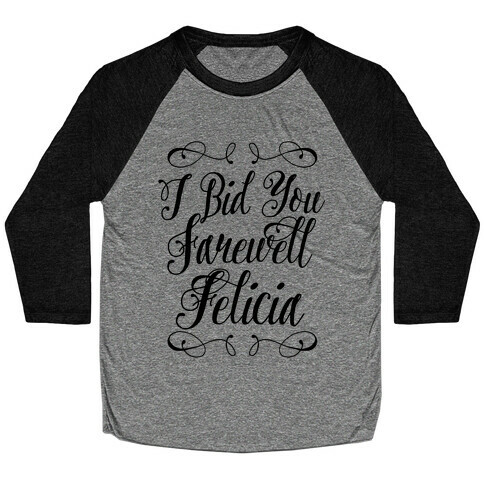 I Bid You Farewell Felicia Baseball Tee