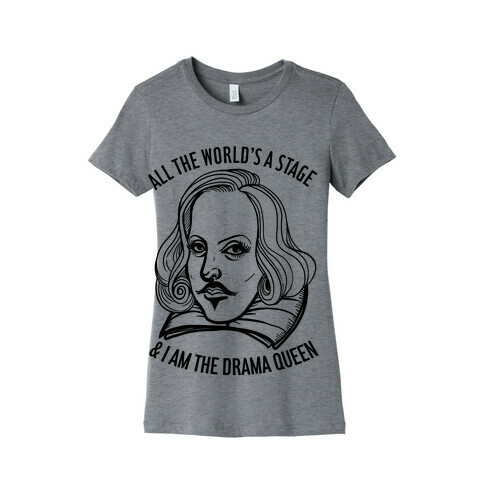 All The World's A Stage & I'm The Drama Queen Womens T-Shirt