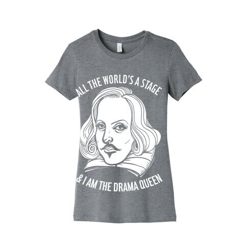 All The World's A Stage & I'm The Drama Queen Womens T-Shirt