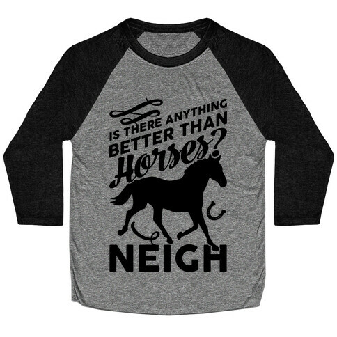 Is There Anything Better Than Horses Baseball Tee