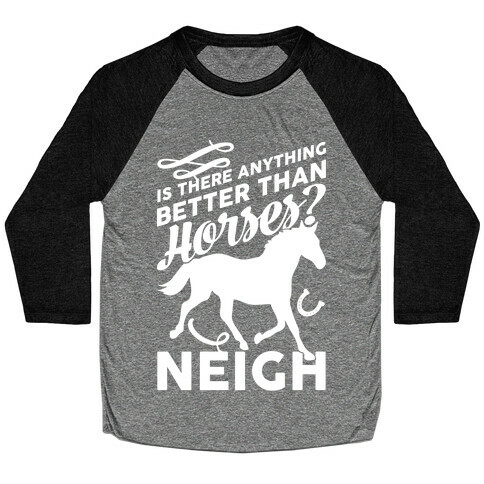 Is There Anything Better Than Horses Baseball Tee