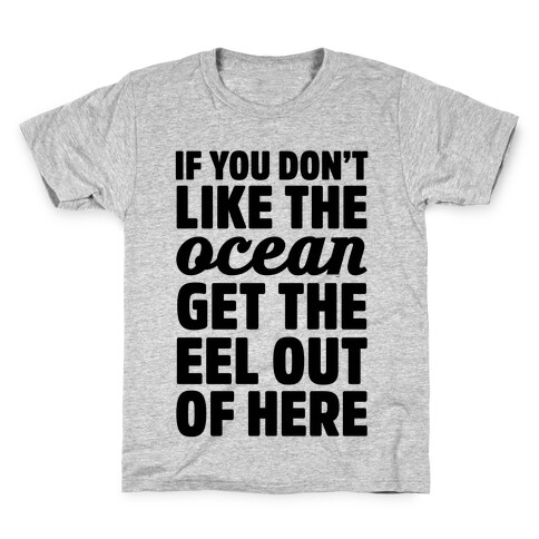 If You Don't Like The Ocean Get The Eel Out Of Here Kids T-Shirt