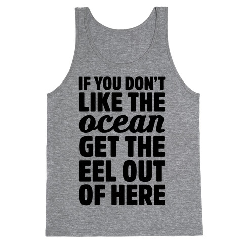 If You Don't Like The Ocean Get The Eel Out Of Here Tank Top