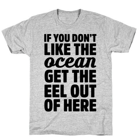 If You Don't Like The Ocean Get The Eel Out Of Here T-Shirt