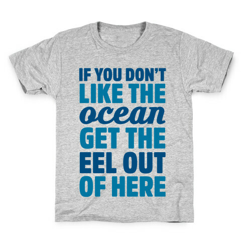 If You Don't Like The Ocean Get The Eel Out Of Here Kids T-Shirt