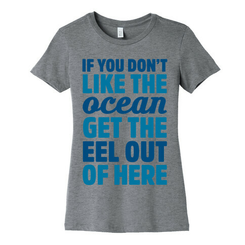 If You Don't Like The Ocean Get The Eel Out Of Here Womens T-Shirt