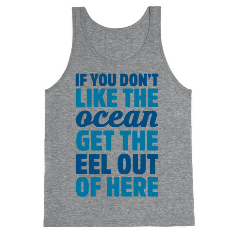 If You Don't Like The Ocean Get The Eel Out Of Here Tank Top