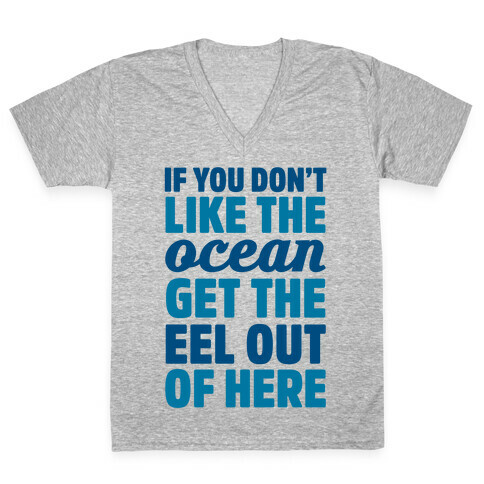 If You Don't Like The Ocean Get The Eel Out Of Here V-Neck Tee Shirt