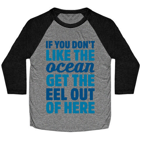 If You Don't Like The Ocean Get The Eel Out Of Here Baseball Tee